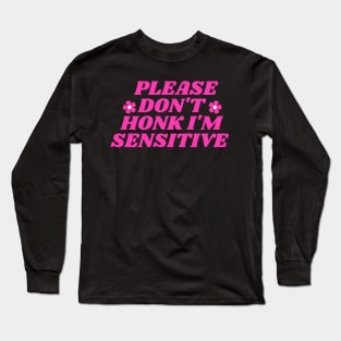 please don't honk i'm sensitive, cute funny bumper Long Sleeve T-Shirt